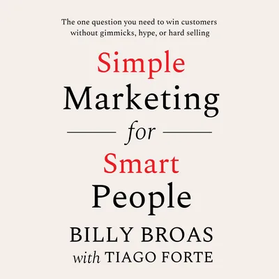 Simple Marketing for Smart People — Billy Broas & Tiago Forte